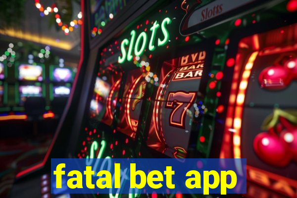 fatal bet app